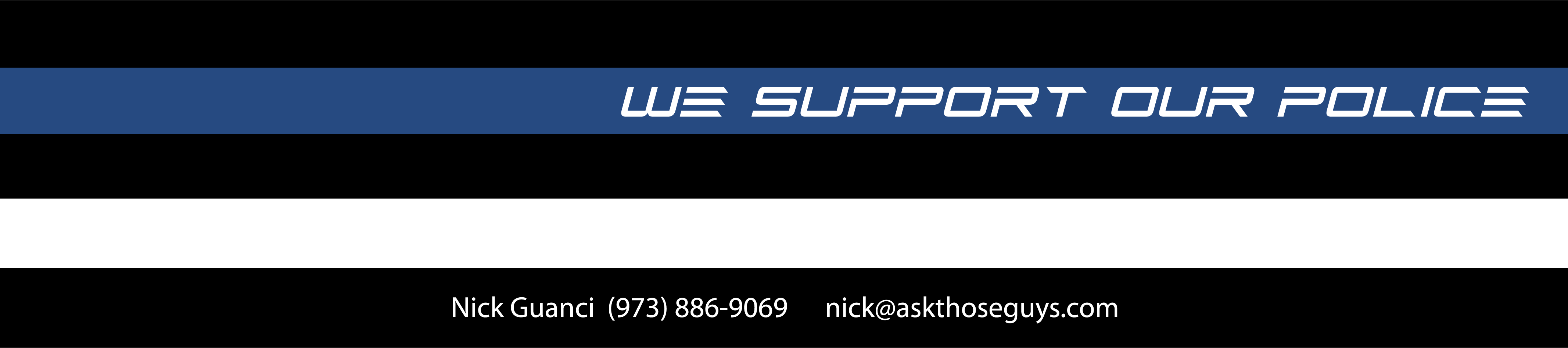 We Support Our Police — Nick Guanci (973) 886-9069 nick@askthoseguys.com